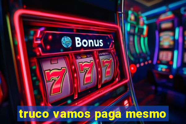 truco vamos paga mesmo